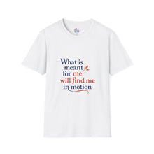 Load image into Gallery viewer, Inspirational 'What Is Meant For Me Will Find Me in Motion' T-Shirt